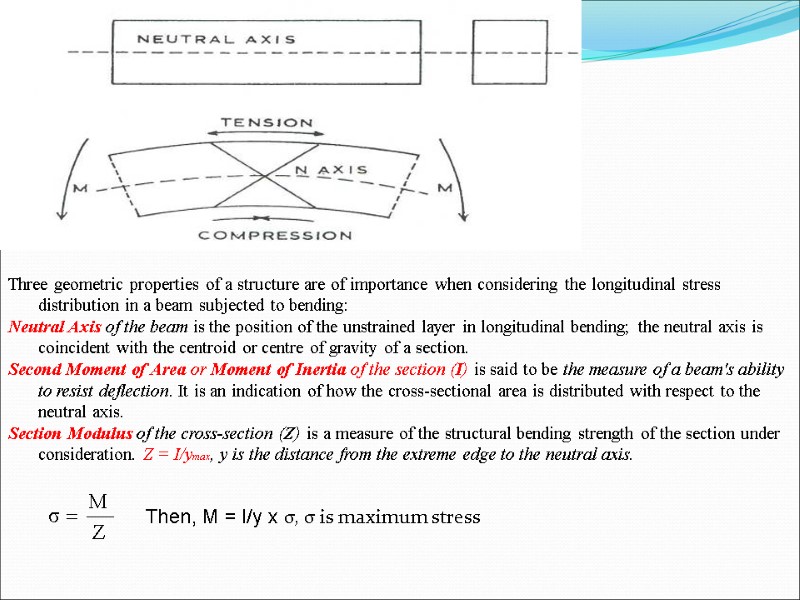Three geometric properties of a structure are of importance when considering the longitudinal stress